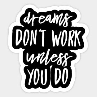 Dreams don't work unless you do white text design Sticker